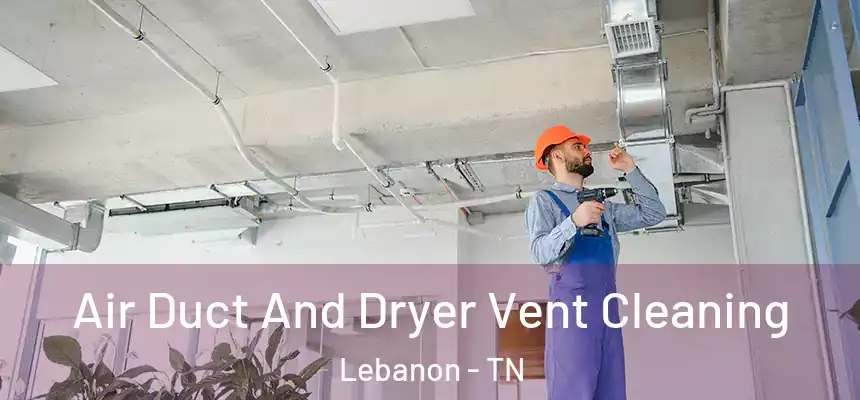 Air Duct And Dryer Vent Cleaning Lebanon - TN