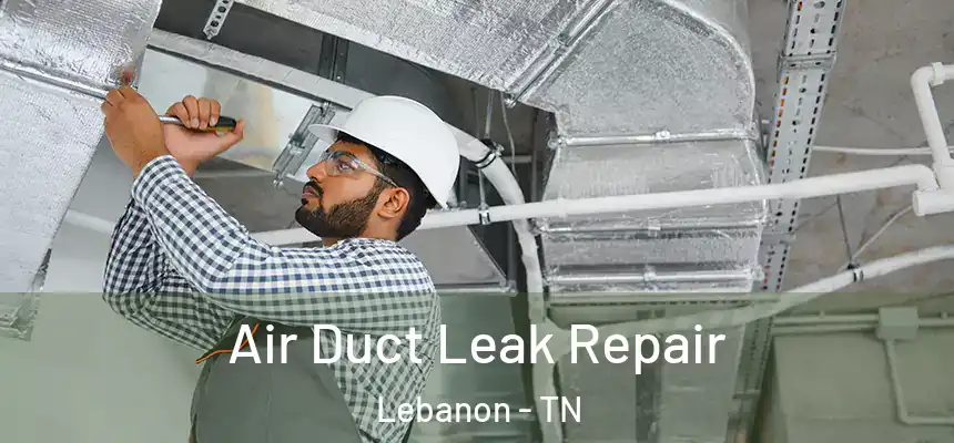  Air Duct Leak Repair Lebanon - TN
