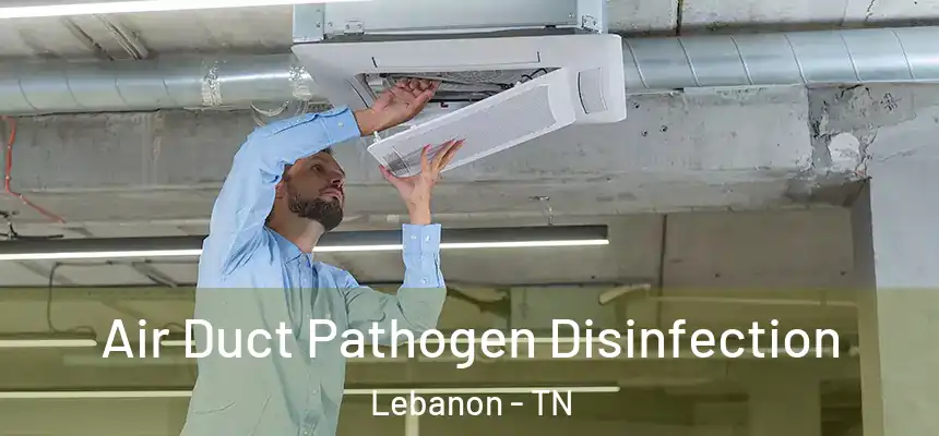  Air Duct Pathogen Disinfection Lebanon - TN