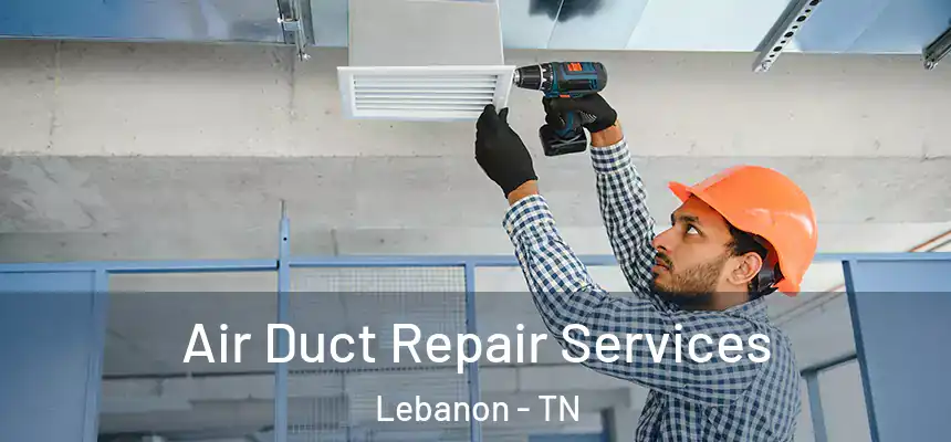  Air Duct Repair Services Lebanon - TN