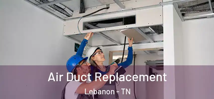  Air Duct Replacement Lebanon - TN