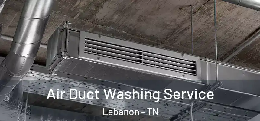  Air Duct Washing Service Lebanon - TN