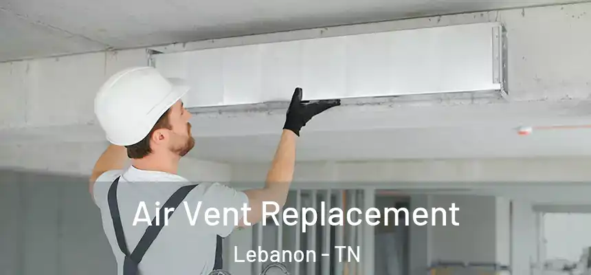  Air Vent Replacement Lebanon - TN