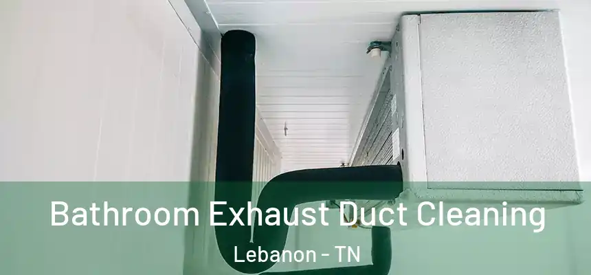  Bathroom Exhaust Duct Cleaning Lebanon - TN