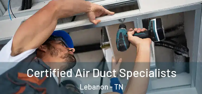  Certified Air Duct Specialists Lebanon - TN