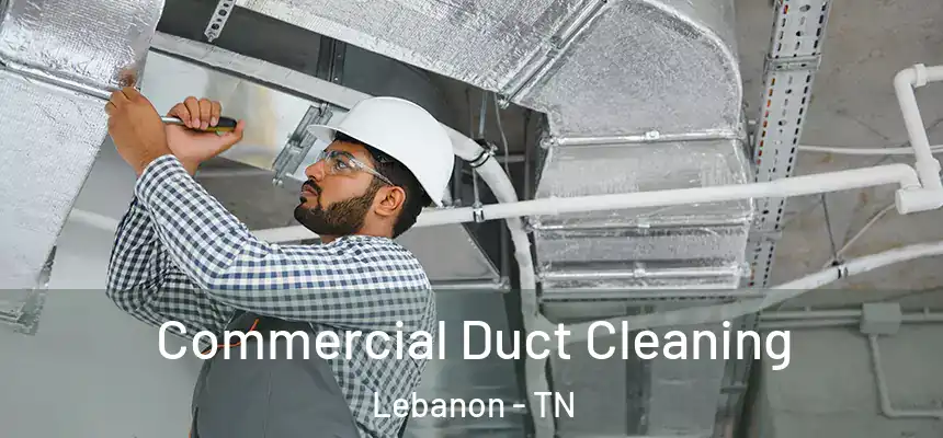  Commercial Duct Cleaning Lebanon - TN