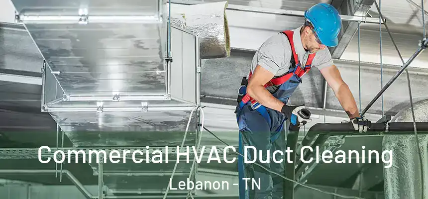  Commercial HVAC Duct Cleaning Lebanon - TN
