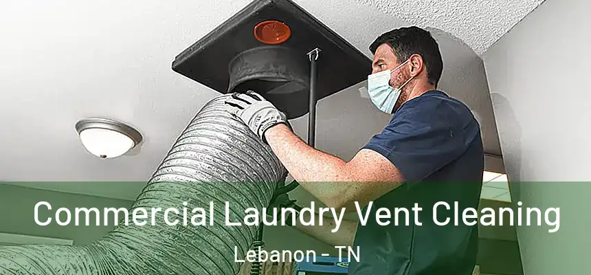  Commercial Laundry Vent Cleaning Lebanon - TN