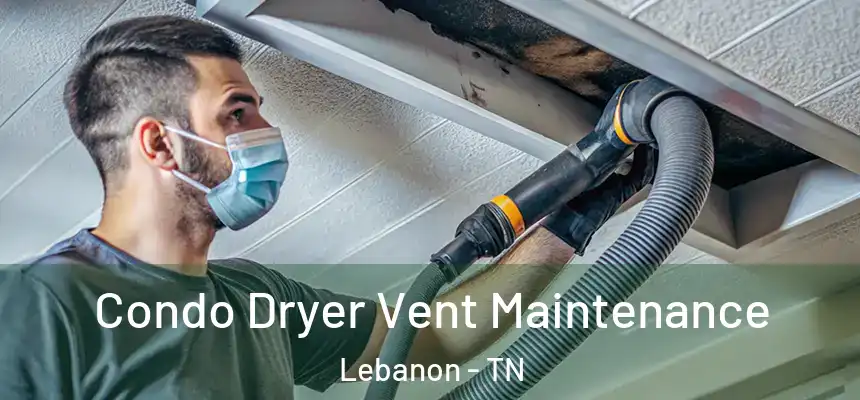  Condo Dryer Vent Maintenance Lebanon - TN
