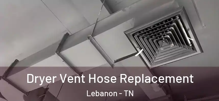  Dryer Vent Hose Replacement Lebanon - TN