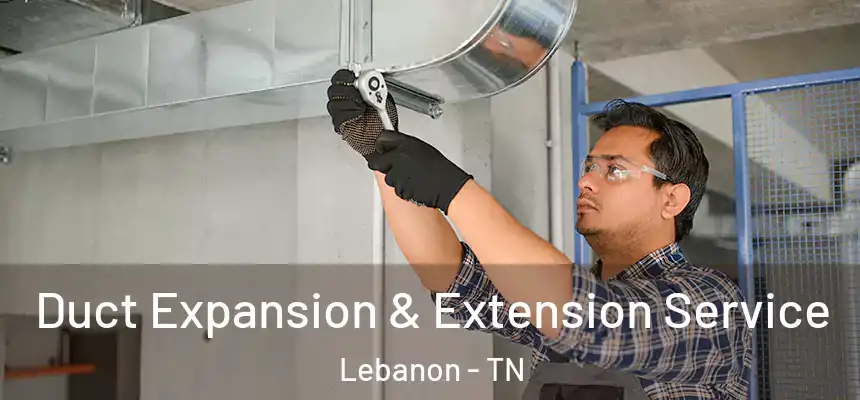  Duct Expansion & Extension Service Lebanon - TN