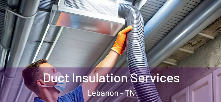  Duct Insulation Services Lebanon - TN