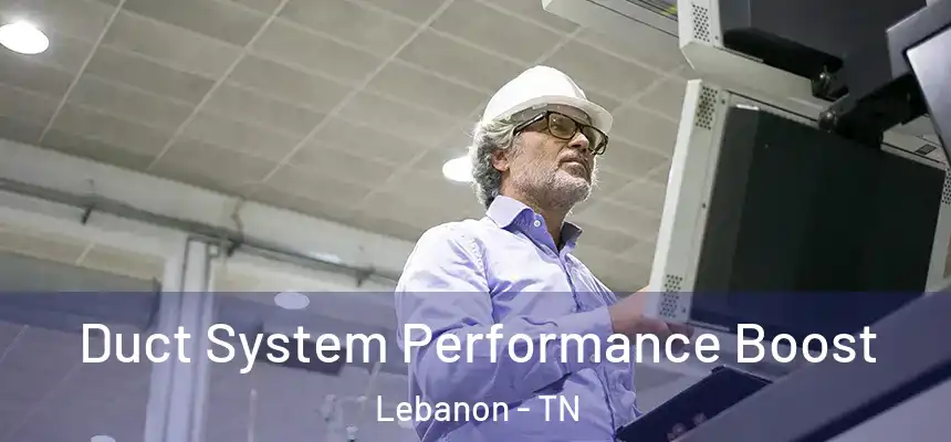  Duct System Performance Boost Lebanon - TN