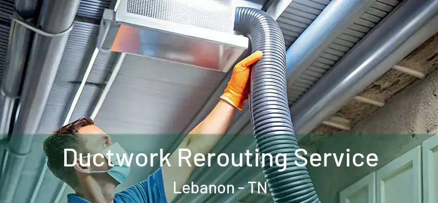  Ductwork Rerouting Service Lebanon - TN