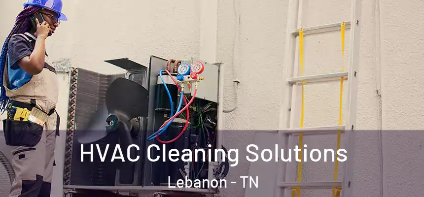  HVAC Cleaning Solutions Lebanon - TN