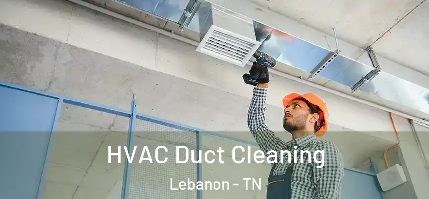  HVAC Duct Cleaning Lebanon - TN