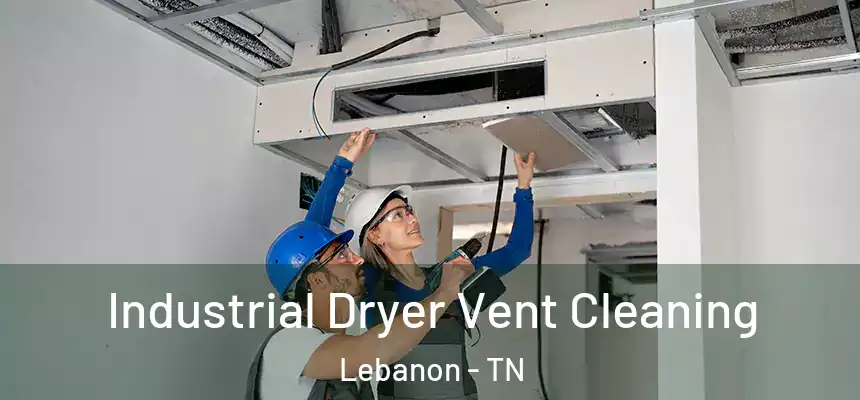  Industrial Dryer Vent Cleaning Lebanon - TN