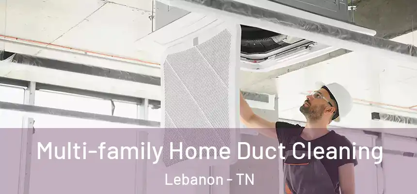  Multi-family Home Duct Cleaning Lebanon - TN