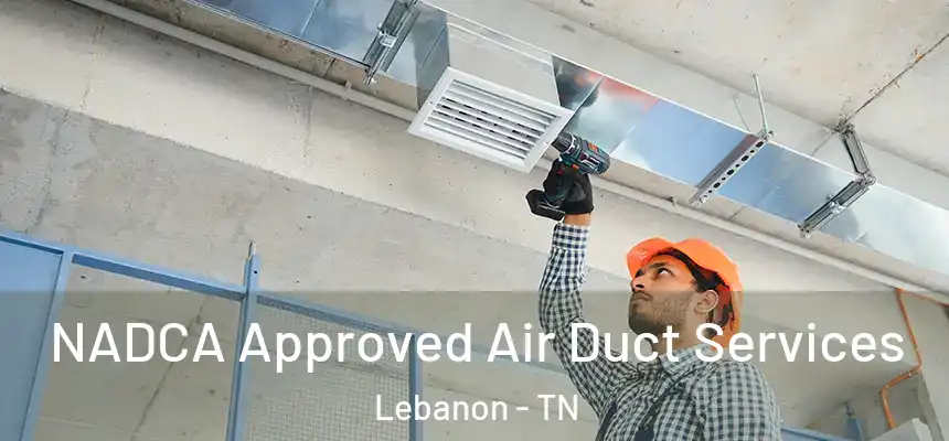  NADCA Approved Air Duct Services Lebanon - TN