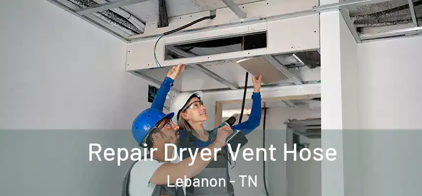  Repair Dryer Vent Hose Lebanon - TN