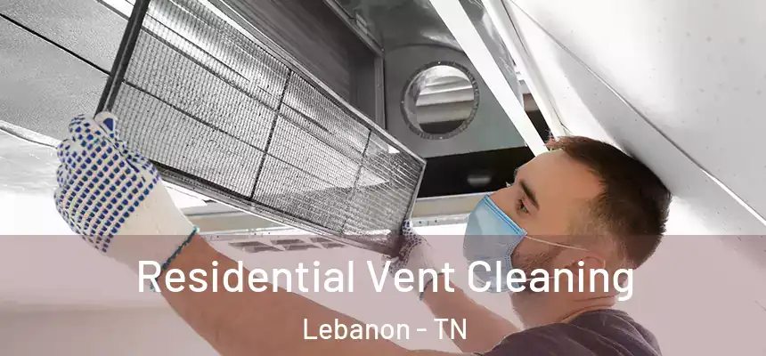  Residential Vent Cleaning Lebanon - TN