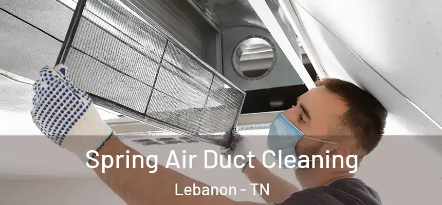  Spring Air Duct Cleaning Lebanon - TN