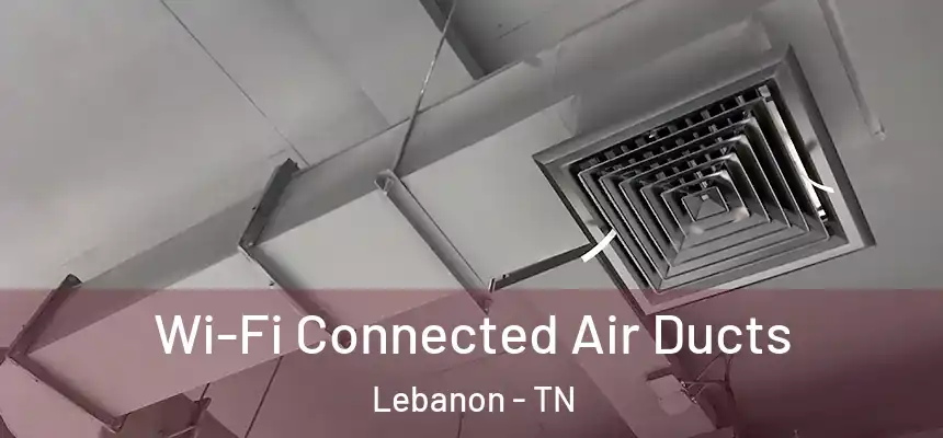  Wi-Fi Connected Air Ducts Lebanon - TN